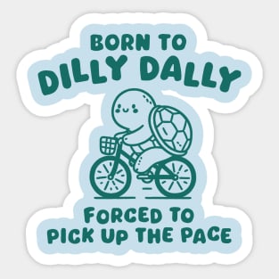 Born To Dilly Dally Sticker